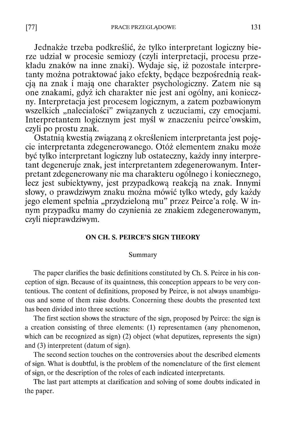 Jednakże trzeba podkreślić, że tylko interpretant logiczny bierze udział w procesie semiozy (czyli interpretacji, procesu przekładu znaków na inne znaki).