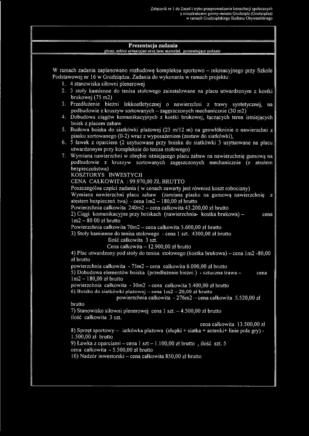 4 stanowiska siłowni plenerowej 2. 3 stoły kamienne do tenisa stołowego zainstalowane na placu utwardzonym z kostki brukowej (75 m2) 3.