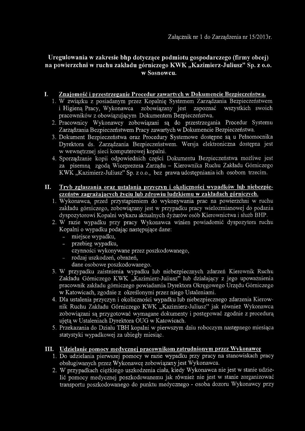 W związku z posiadanym przez Kopalnię Systemem Zarządzania Bezpieczeństwem i Higieną Pracy, Wykonawca zobowiązany jest zapoznać wszystkich swoich pracowników z obowiązującym Dokumentem Bezpieczeństwa.