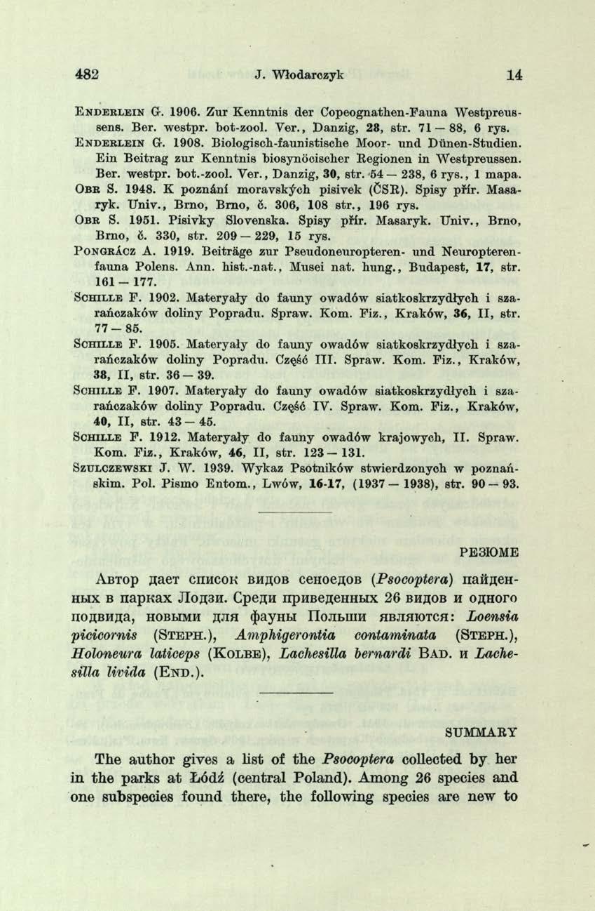 482 J. Włodarczyk 14 E n d e r l e i n Gr. 1906. Zur K enntnis der Copeognathen-Fauna W estpreussens. Ber. w estpr. bot-zool. Y er., Danzig, 28, str. 71 88, 6 rys. E n d e r l e i n Gr. 1908.