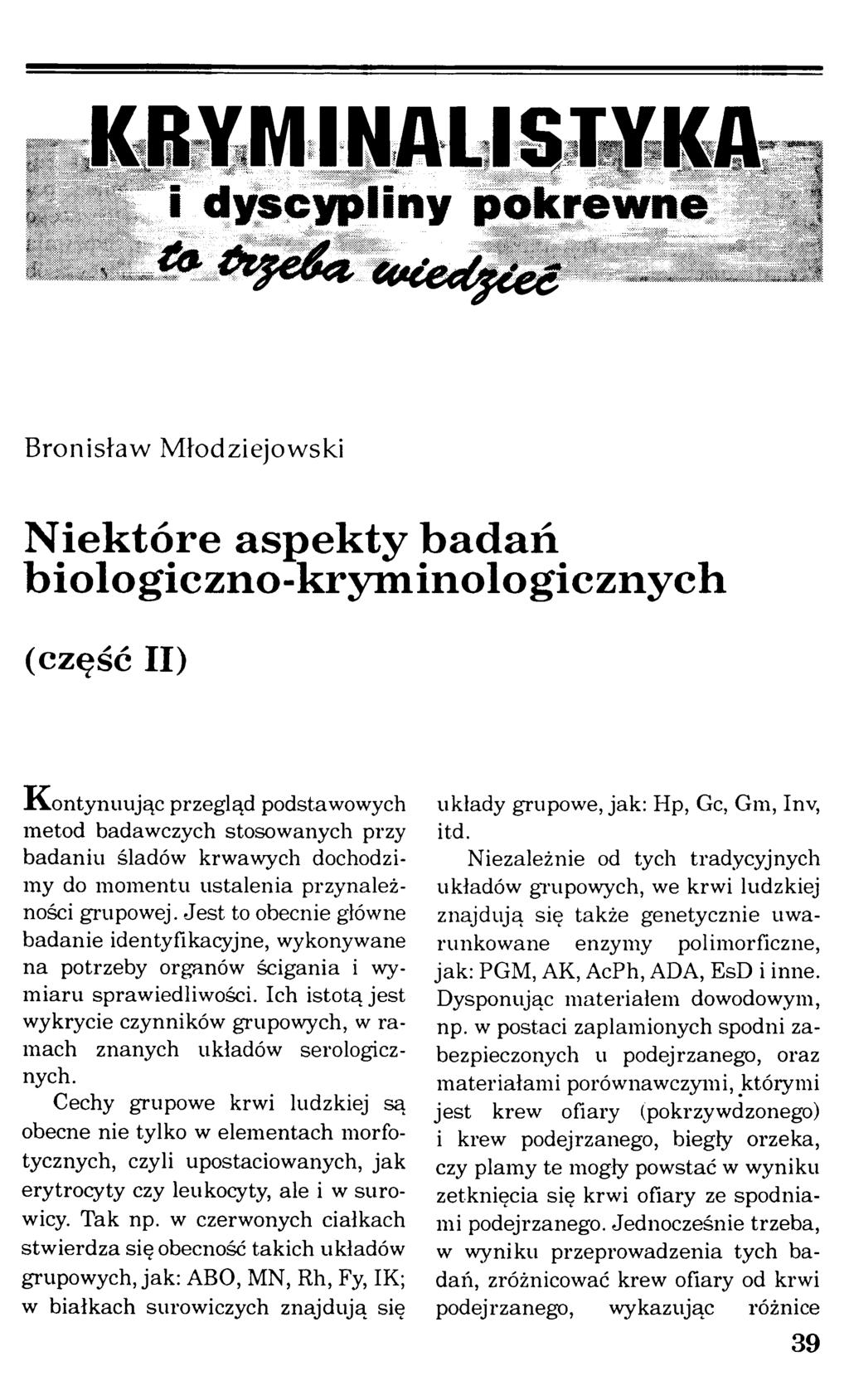 KRYMINALISTYKA i dyscypliny pokrew ne Bronisław Młodziejowski Niektóre aspekty badań biologiczno-kryminologicznych (część II) Kontynuując przegląd podstawowych metod badawczych stosowanych przy