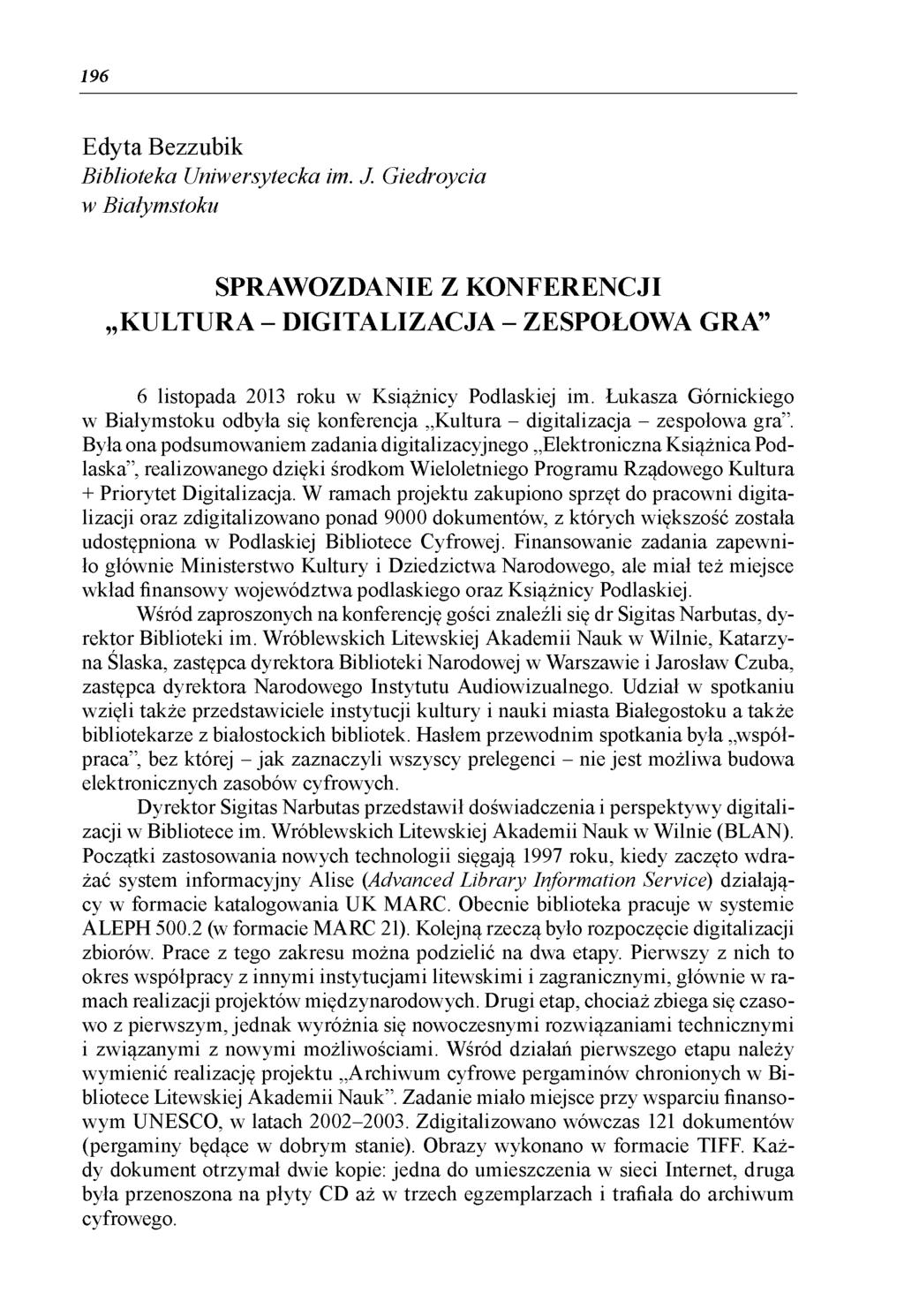 196 Edyta Bezzubik Biblioteka Uniwersytecka im. J. Giedroycia w Białymstoku SPRAWOZDANIE Z KONFERENCJI KULTURA - DIGITALIZACJA - ZESPOŁOWA GRA 6 listopada 2013 roku w Książnicy Podlaskiej im.