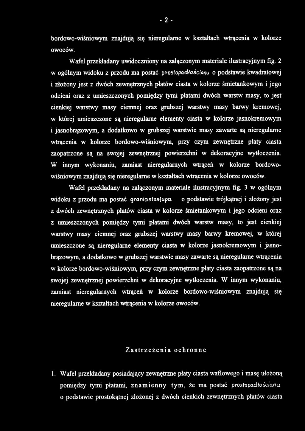 tymi płatami dwóch warstw masy, to jest cienkiej warstwy masy ciemnej oraz grubszej warstwy masy barwy kremowej, w której umieszczone są nieregularne elementy ciasta w kolorze jasnokremowym i