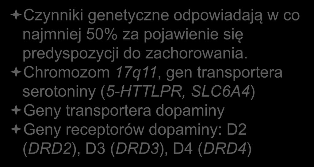 Uwarunkowania genetyczne lęku Czynniki genetyczne odpowiadają w co najmniej 50% za pojawienie się predyspozycji do zachorowania.