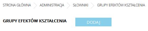 Rys. 41 Słownik Grupy efektów kształcenia: Dodaj 3. Na otwartym formularzu wprowadza Opis, Nazwę, Rozporządzenie, Kwalifikację.