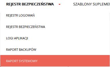 9.5 Raport systemowy W celu podejrzenia raportu systemowego: 1. Użytkownik wybiera z górnego menu Rejestr bezpieczeństwa>raport systemowy. Rys. 72 Menu górne: Raport systemowy 2.