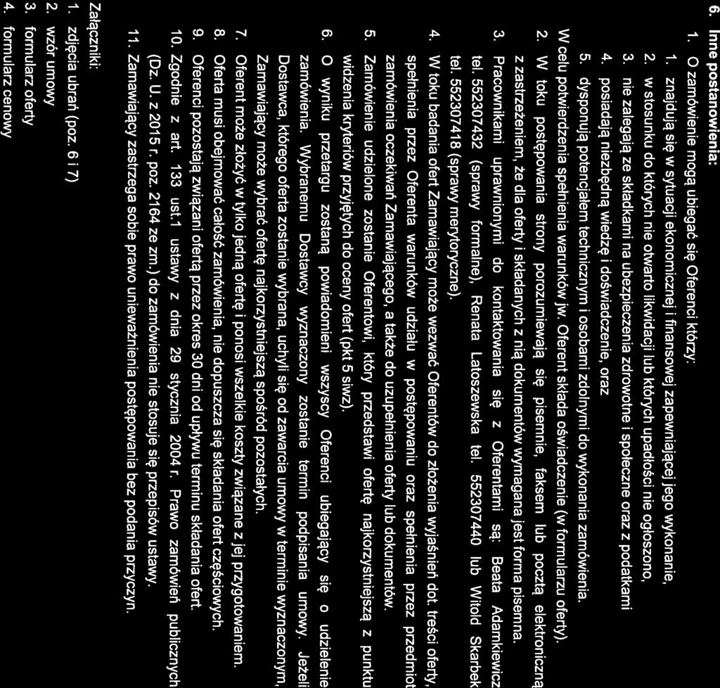 6. Inne postanowienia: 7. O zamówienie mogą ubiegać się Oferenci którzy: 1. znajdują się w sytuacji ekonomicznej i finansowej zapewniającej jego wykonanie, 2.