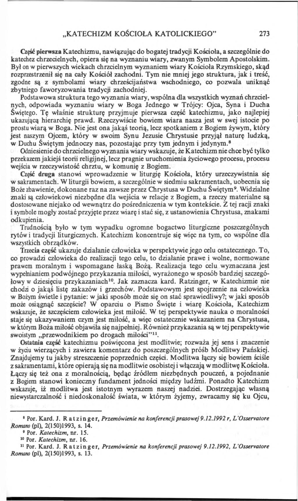 KATECHIZM KOŚCIOŁA KATOLICKIEGO 273 Część pierwsza Katechizmu, nawiązując do bogatej tradycji Kościoła, a szczególnie do katechez chrzecielnych, opiera się na wyznaniu wiary, zwanym Symbolem