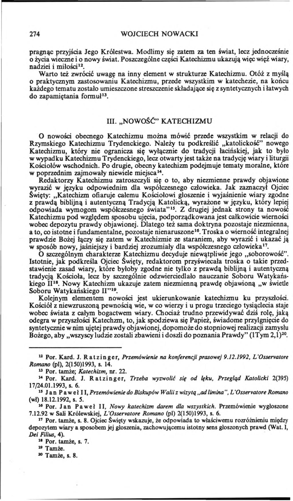 274 WOJCIECH NOWACKI pragnąc przyjścia Jego Królestwa. Modlimy się zatem za ten świat, lecz jednocześnie o życia wieczne i o nowy świat.