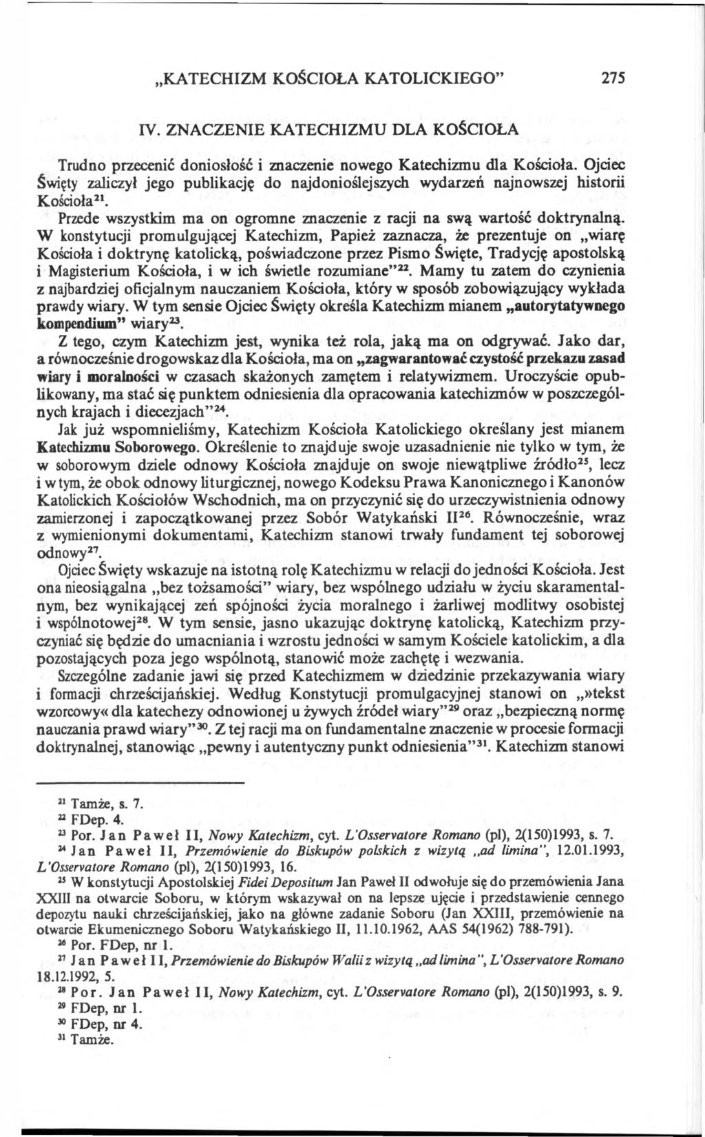 KATECHIZM KOŚCIOŁA KATOLICKIEGO 275 IV. ZNACZENIE KATECHIZMU DLA KOŚCIOŁA Trudno przecenić doniosłość i znaczenie nowego Katechizmu dla Kościoła.