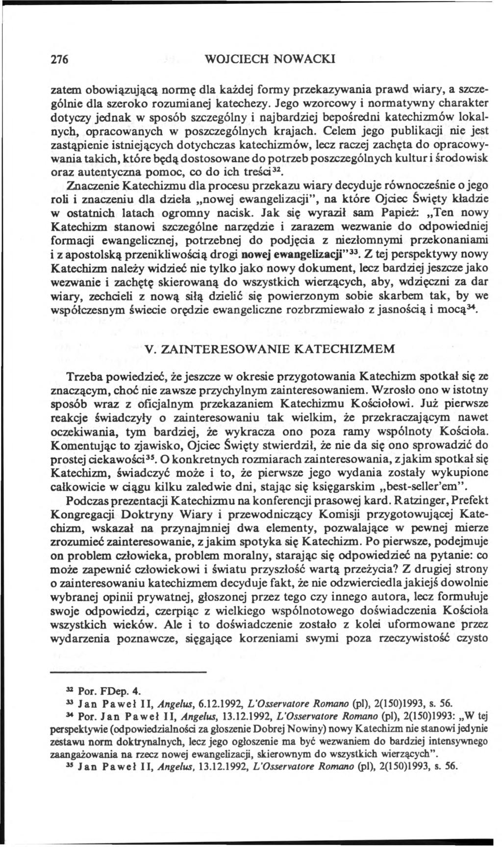 276 WOJCIECH NOWACKI zatem obowiązującą normę dla każdej formy przekazywania prawd wiary, a szczególnie dla szeroko rozumianej katechezy.