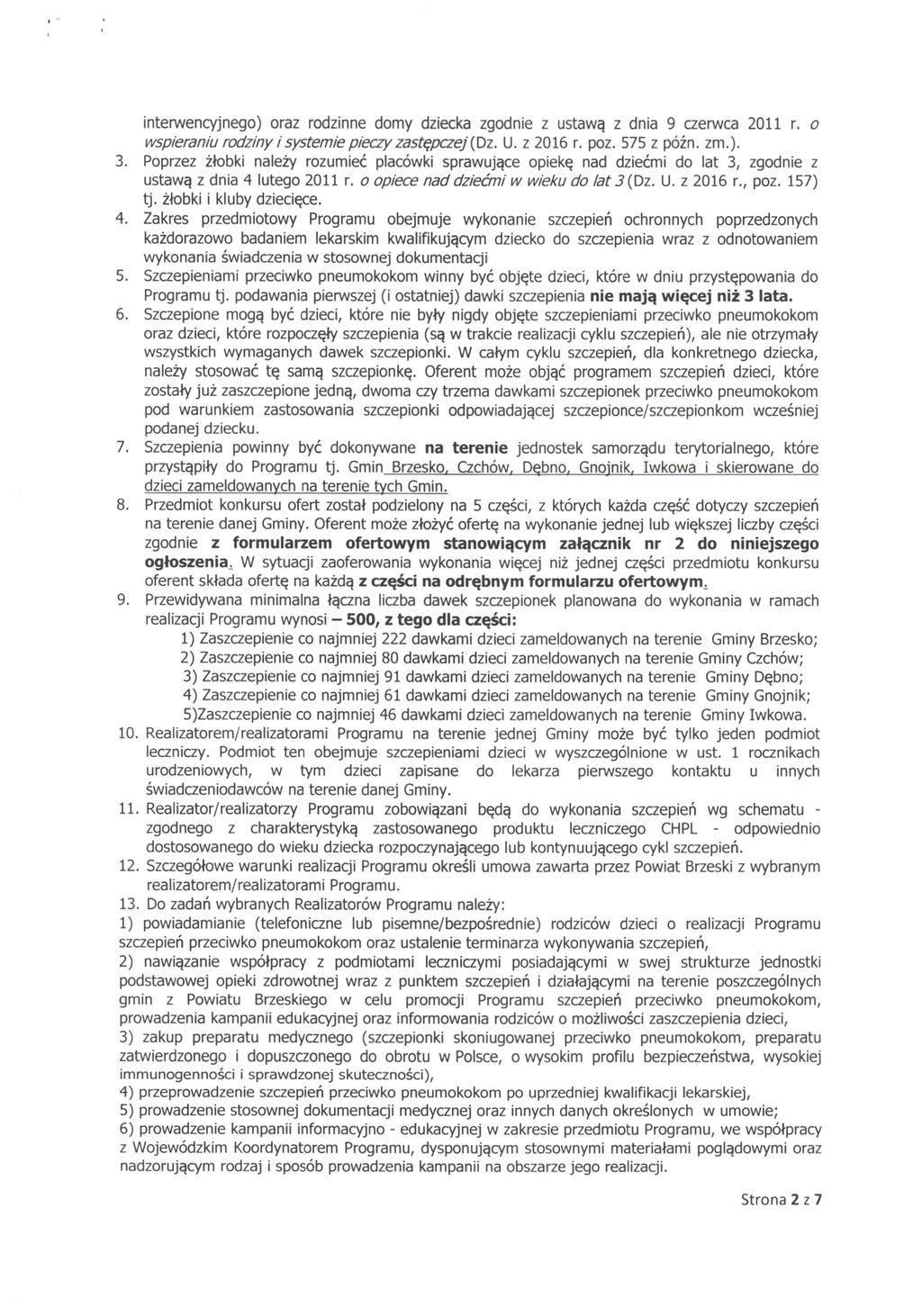 interwencyjnego) oraz rodzinne domy dziecka zgodnie z ustawą z dnia 9 czerwca 2011 r. o wspieraniu rodziny i systemie pieczy zastępczej{dz. U. z 2016 r. poz. 575 z późn. zm.). 3.