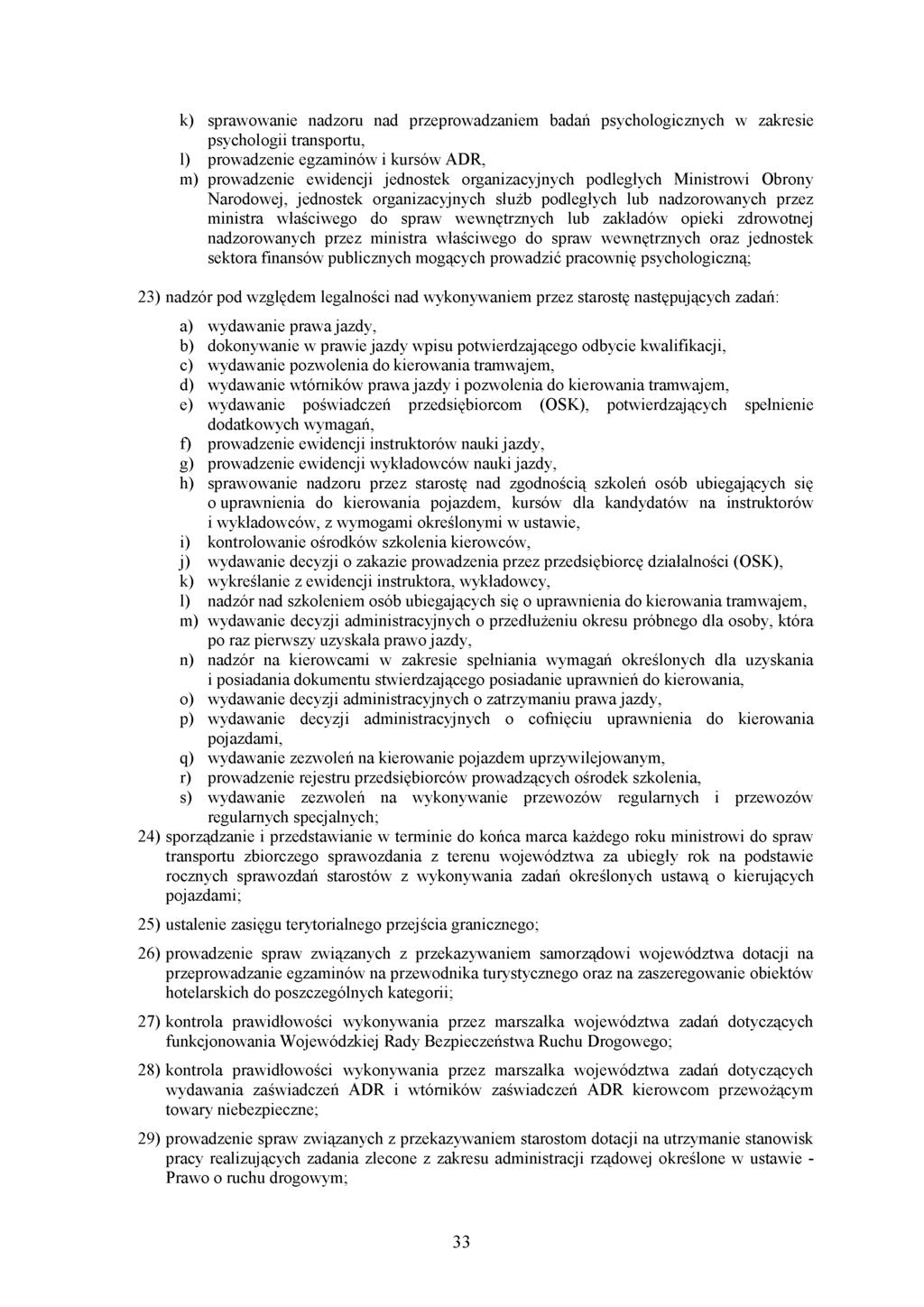 k) sprawowanie nadzoru nad przeprowadzaniem badań psychologicznych w zakresie psychologii transportu, l) prowadzenie egzaminów i kursów ADR, m) prowadzenie ewidencji jednostek organizacyjnych