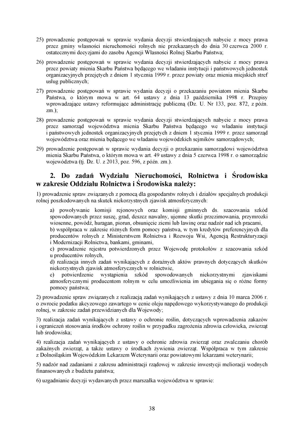 25) prowadzenie postępowań w sprawie wydania decyzji stwierdzających nabycie z mocy prawa przez gminy własności nieruchomości rolnych nie przekazanych do dnia 30 czerwca 2000 r.