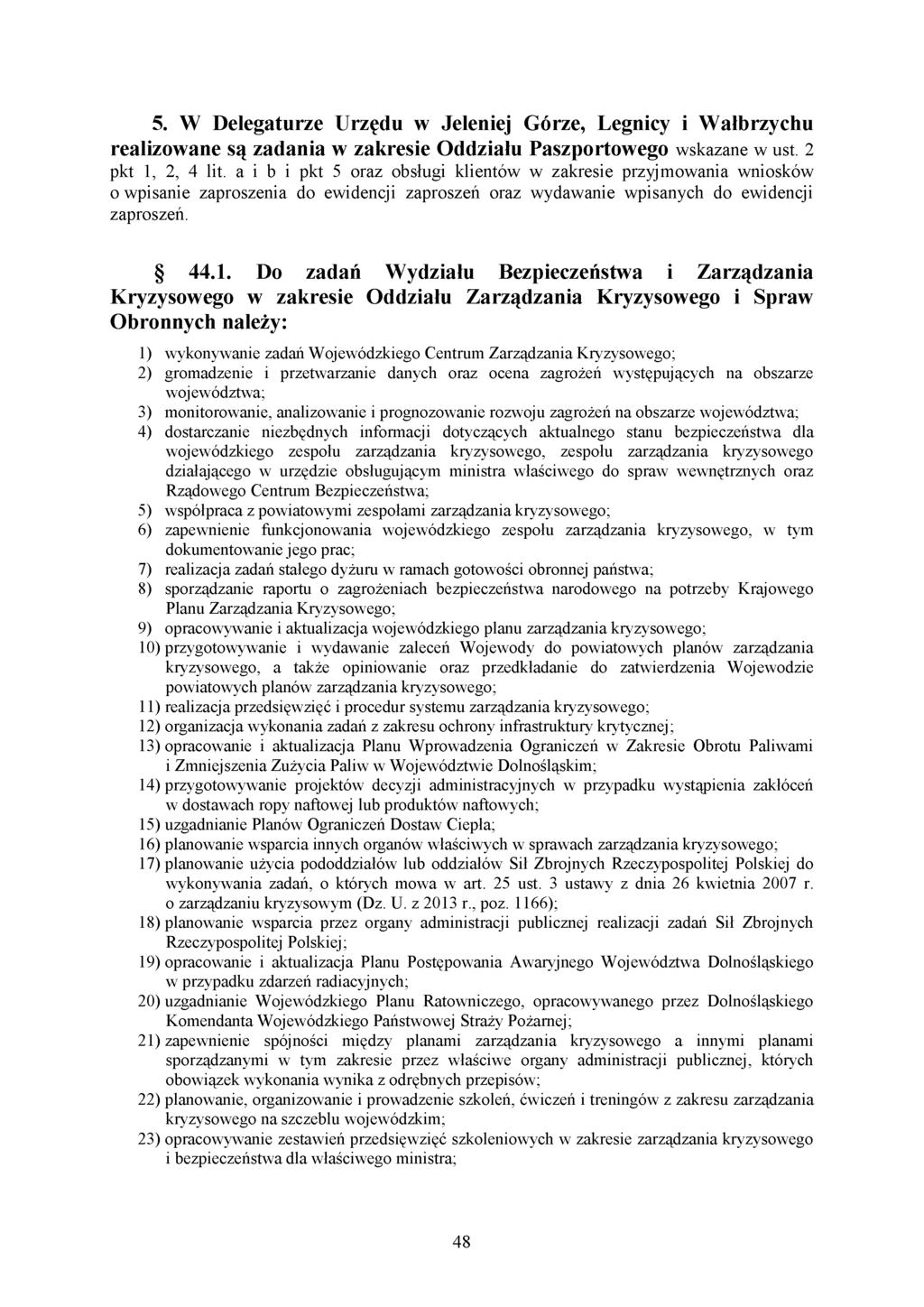 5. W Delegaturze Urzędu w Jeleniej Górze, Legnicy i Wałbrzychu realizowane są zadania w zakresie Oddziału Paszportowego wskazane w ust. 2 pkt 1, 2, 4 lit.