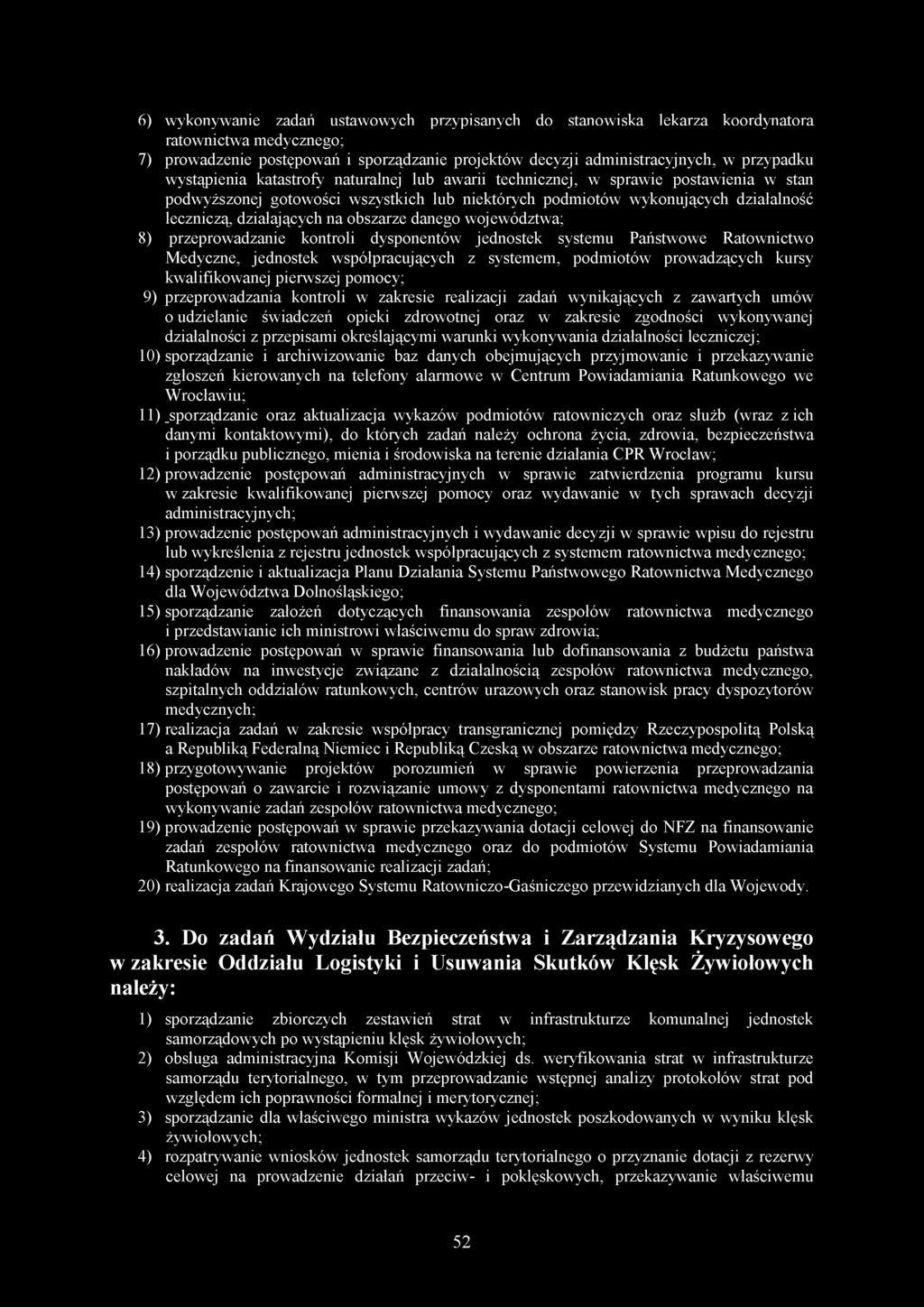 6) wykonywanie zadań ustawowych przypisanych do stanowiska lekarza koordynatora ratownictwa medycznego; 7) prowadzenie postępowań i sporządzanie projektów decyzji administracyjnych, w przypadku