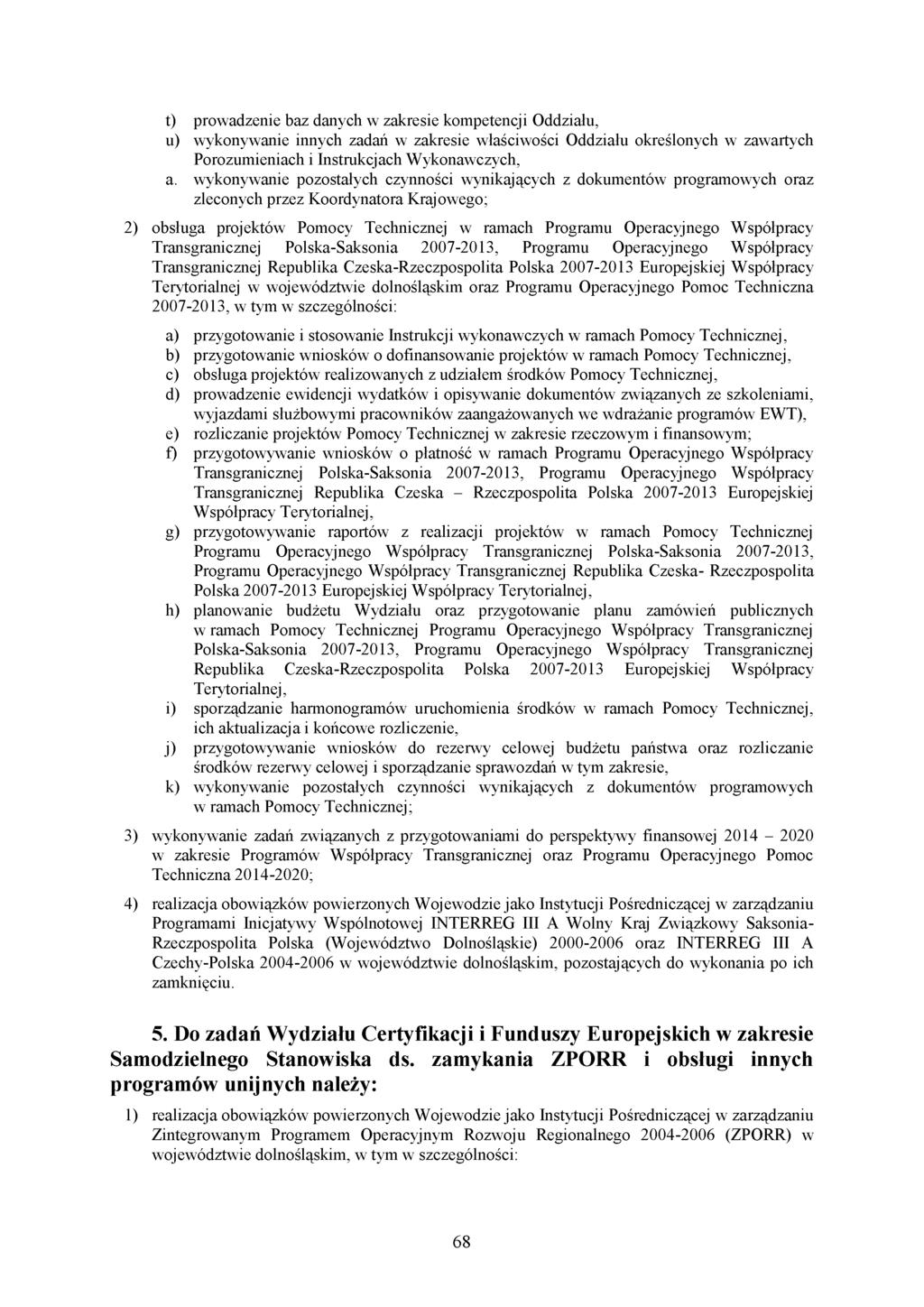 t) prowadzenie baz danych w zakresie kompetencji Oddziału, u) wykonywanie innych zadań w zakresie właściwości Oddziału określonych w zawartych Porozumieniach i Instrukcjach Wykonawczych, a.