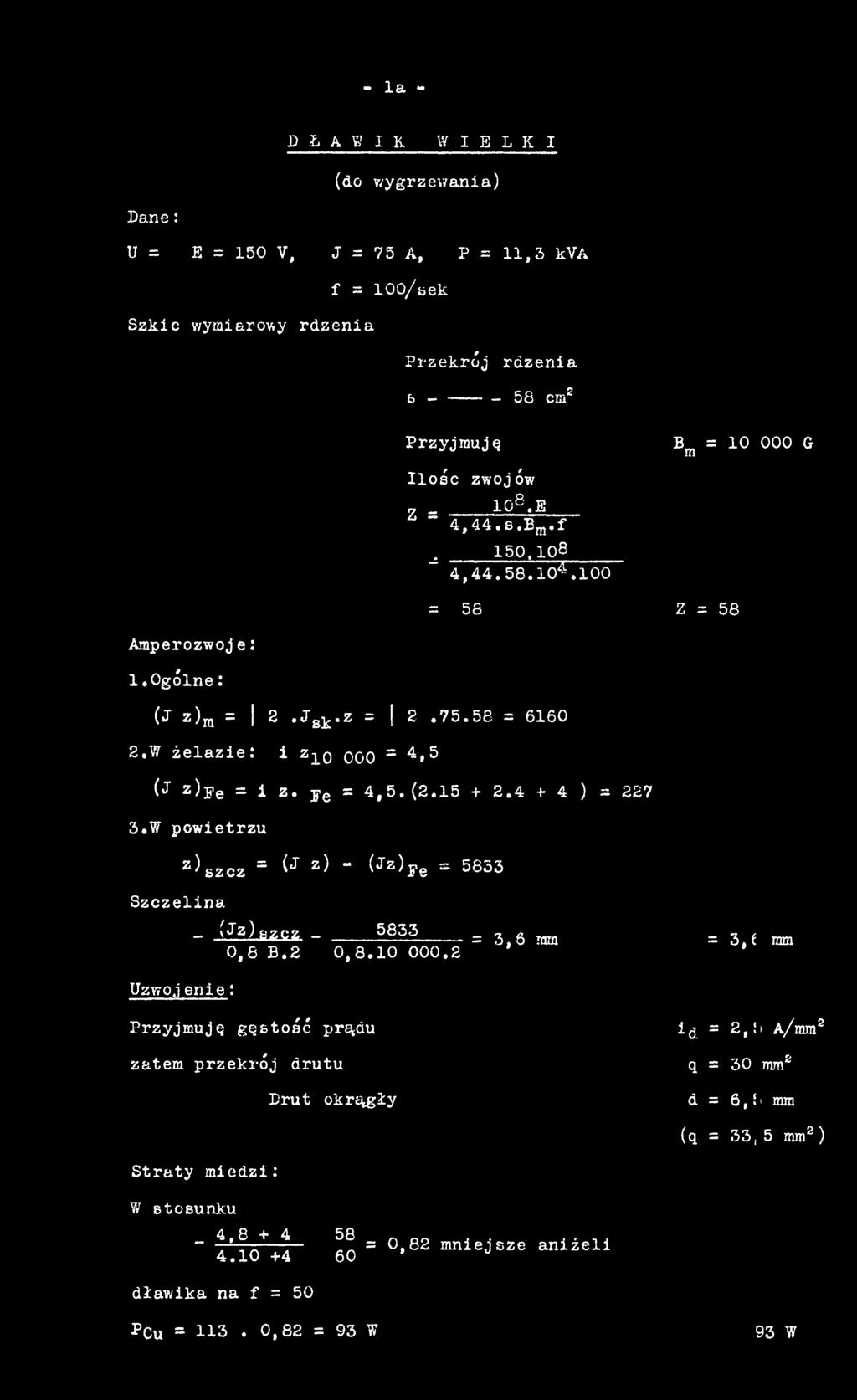 2 = 3,6 mm = 3,i mm Uzwój e n i e : Przyjmuję gęstość prądu zatem przekrój drutu Drut okrągły id = 2.! i A/mm2 q = 30 mm2 d = 6,!