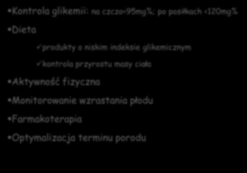 + Leczenie GDM: Kontrola glikemii: na czczo<95mg%; po posiłkach <120mg% Dieta produkty o niskim indeksie glikemicznym