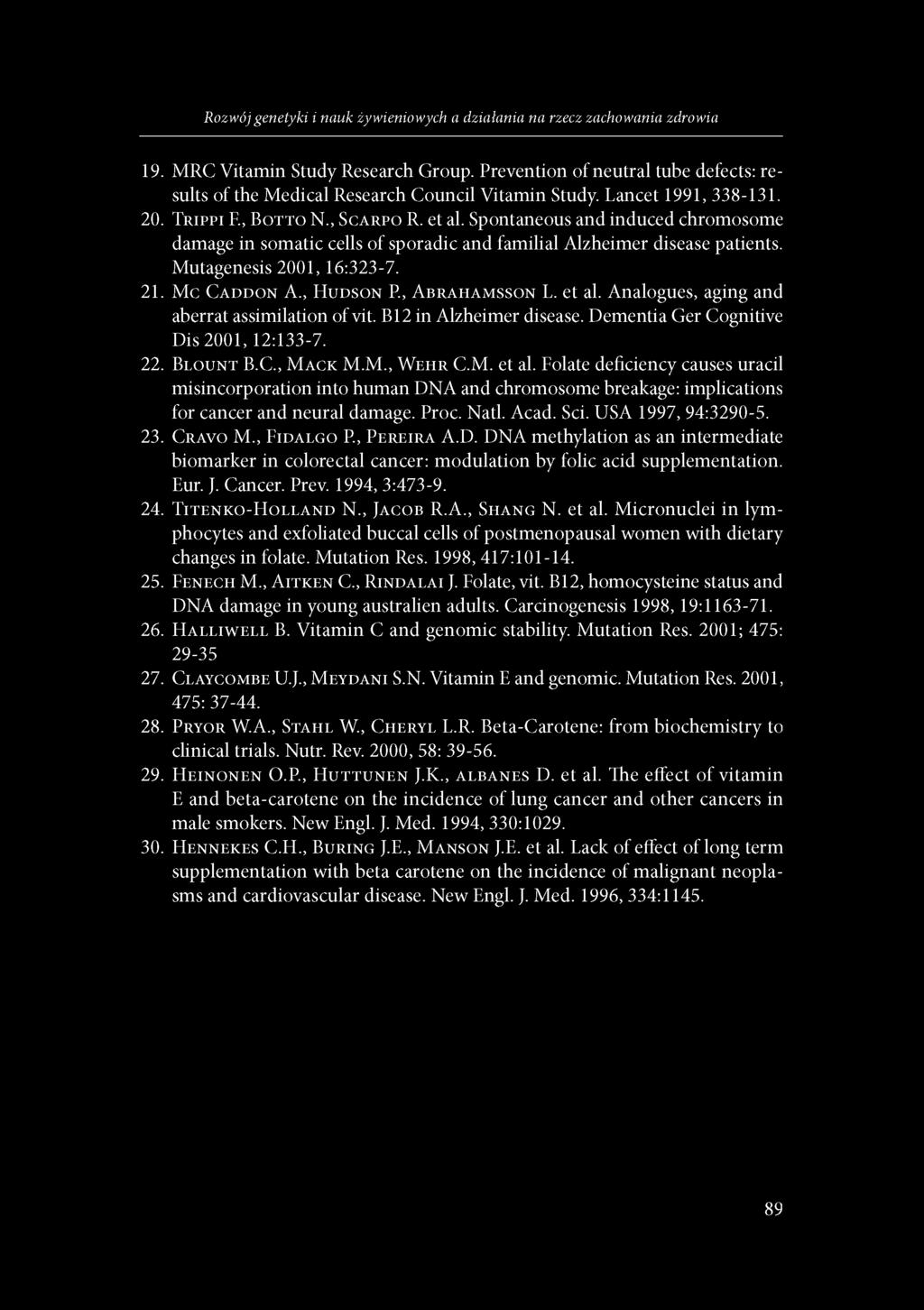 19. MRC Vitamin Study Research Group. Prevention of neutral tube defects: results of the Medical Research Council Vitamin Study. Lancet 1991, 338-131. 20. T rip p i E, B o t t o N., S c a r p o R.