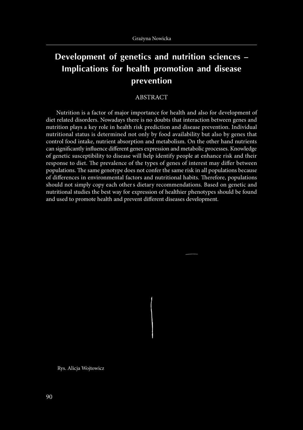 Individual nutritional status is determ ined not only by food availability but also by genes that control food intake, nutrient absorption and metabolism.