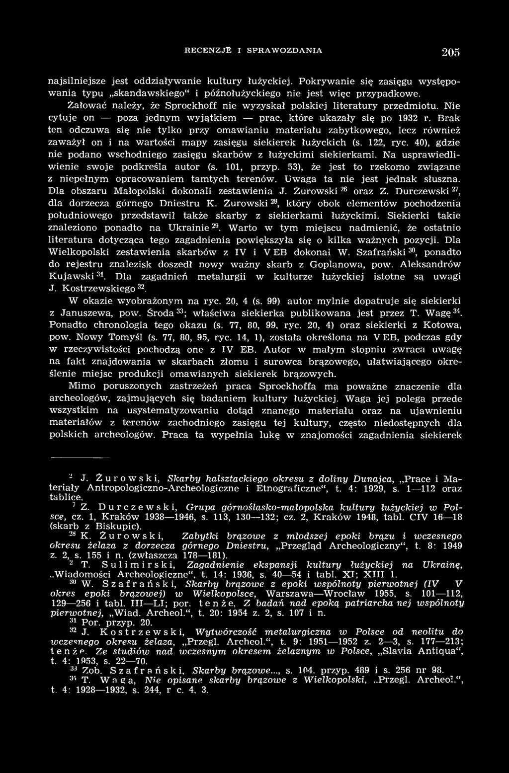 Brak ten odczuwa się nie tylko przy omawianiu materiału zabytkowego, lecz również zaważył on i na wartości mapy zasięgu siekierek łużyckich (s. 122, ryc.