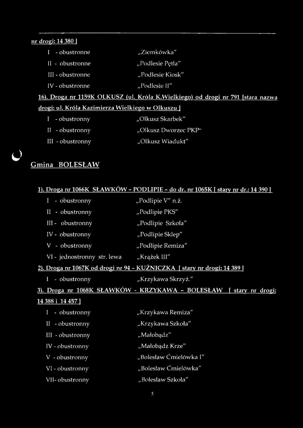 Droea nr 1066K SŁAW KÓW - PODLIPIE - do dr. nr 1065K i stary nr dr.: 14 390 1 I - obustronny Podlipie V" n.ż. Podlipie PK S" V - obustronny VI - jednostronny str.
