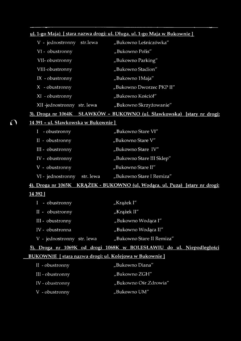 Bukow no K ościół" XII -jednostronny str. lew a Bukow no Skrzyżow anie" 3). Droga nr 1064K SŁA W K Ó W - BU K O W N O iul. Sław kow ska) istary nr drogi: n 14 391 - ul.