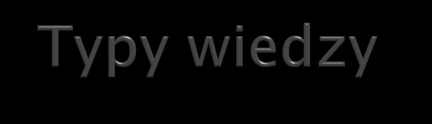Wiedza a priori comes before knowledge perceived through senses considered to be universally true a posteriori knowledge knowledge verifiable through the senses may not always be