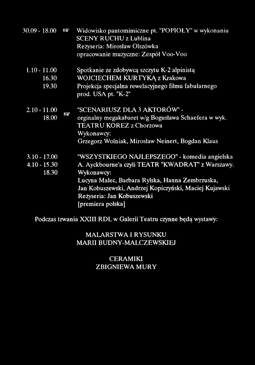 00 orginalny megakabaret w/g Bogusława Schaefera w wyk. TEATRU KOREZ z Chorzowa Wykonawcy: Grzegorz Wolniak, Mirosław Neinert, Bogdan Klaus 3.1 0-17.00 4.1 0-15.30 18.