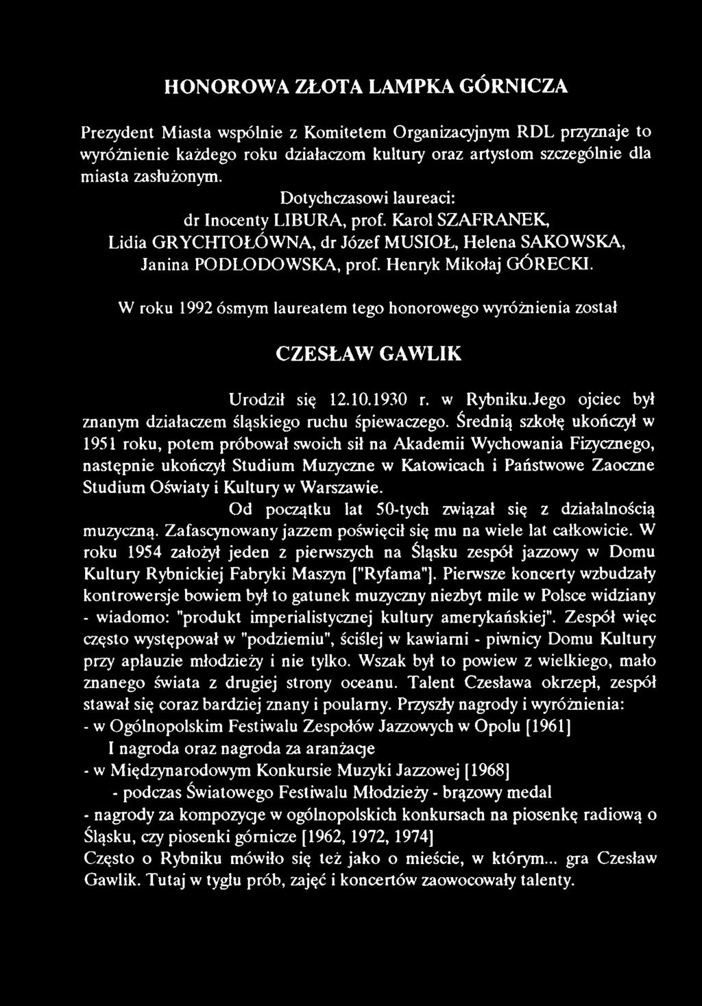 W roku 1992 ósmym laureatem tego honorowego wyróżnienia został CZESŁAW GAWLIK Urodził się 12.10.1930 r. w Rybniku. Jego ojciec był znanym działaczem śląskiego ruchu śpiewaczego.