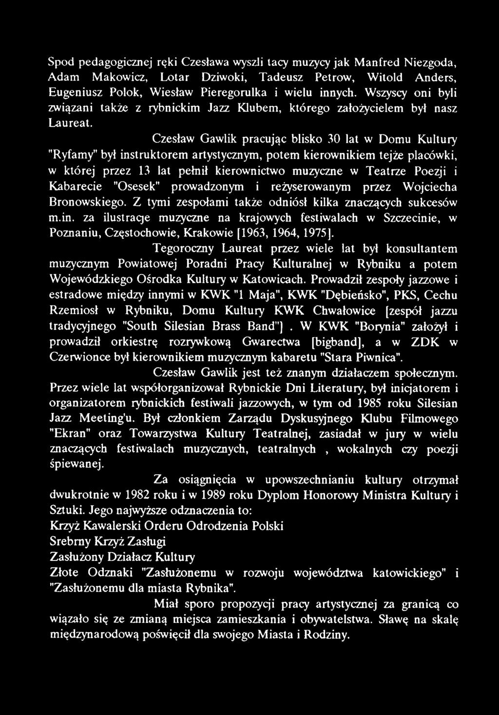 Czesław Gawlik pracując blisko 30 lat w Domu Kultury "Ryfamy" był instruktorem artystycznym, potem kierownikiem tejże placówki, w której przez 13 lat pełnił kierownictwo muzyczne w Teatrze Poezji i