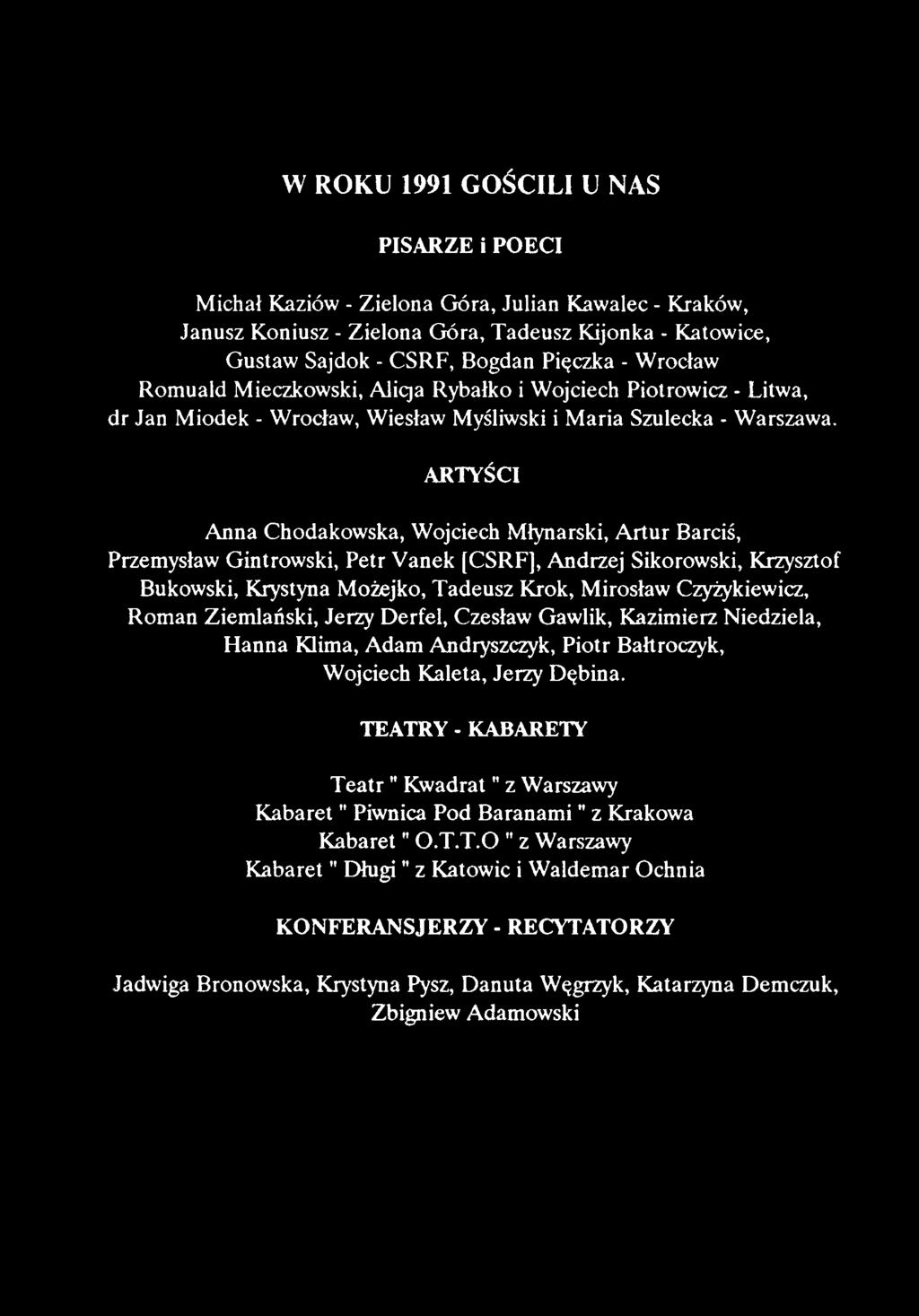 ARTYŚCI Anna Chodakowska, Wojciech Młynarski, Artur Barciś, Przemysław Gintrowski, Petr Vanek [CSRF], Andrzej Sikorowski, Krzysztof Bukowski, Krystyna Możejko, Tadeusz Krok, Mirosław Czyżykiewicz,
