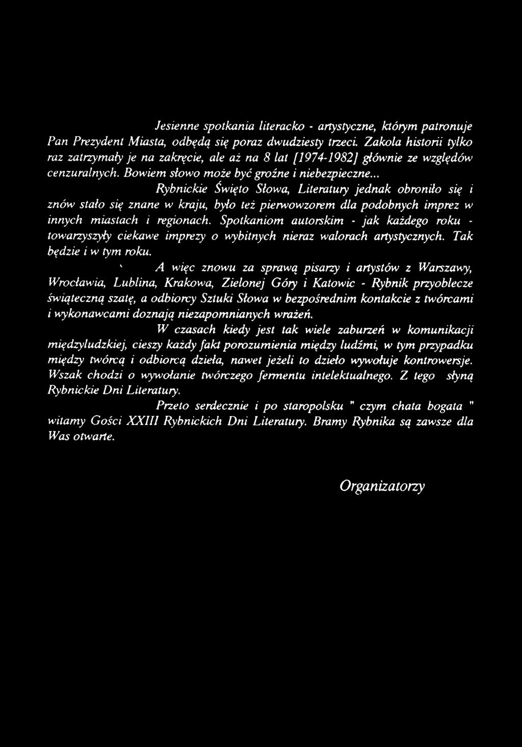 .. Rybnickie Święto Słowa, Literatury jednak obroniło się i znów stało się znane w kraju, było też pierwowzorem dla podobnych imprez w innych miastach i regionach.
