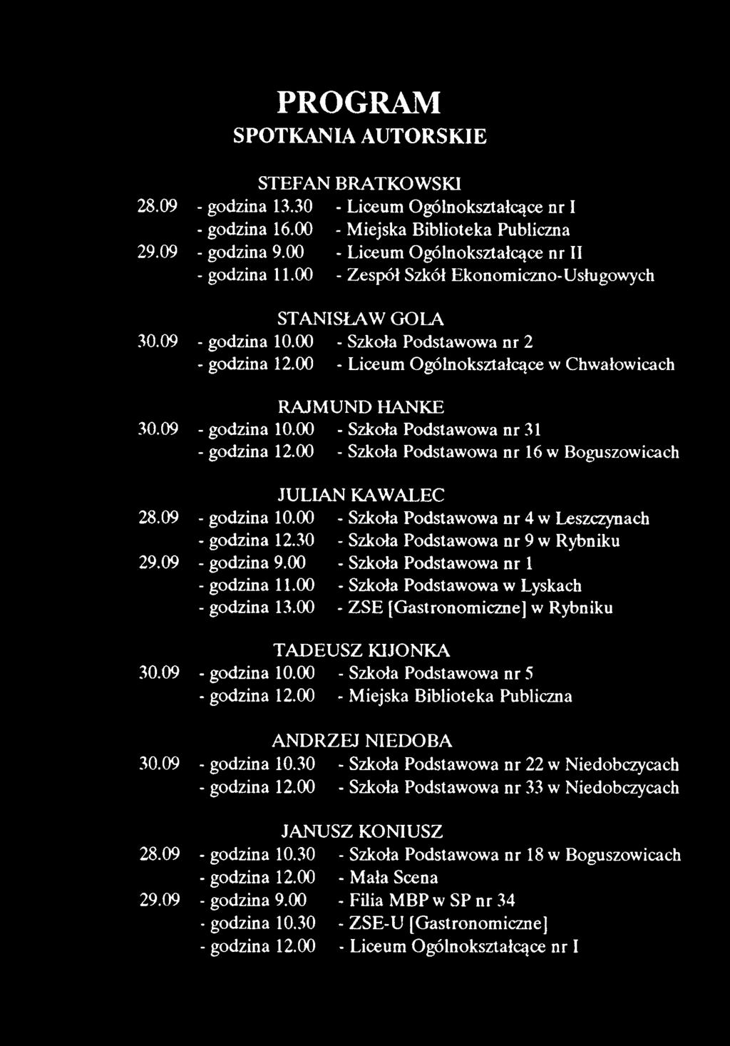 00 - Szkoła Podstawowa nr 2 - godzina 12.00 - Liceum Ogólnokształcące w Chwałowicach RAJMUND HANKE - godzina 10.00 - Szkoła Podstawowa nr 31 - godzina 12.