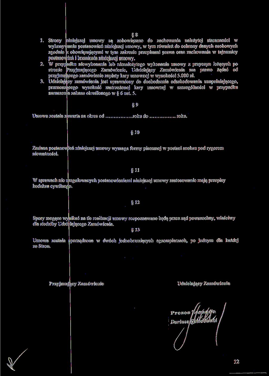 8 1. Strony niniejszej umowy są zobowiązane do zachowania należytej staranności w wykonywaniu postanowień niniejszej umowy, w tym również do ochrony danych osobowych zgodnie z obowiązującymi w tym