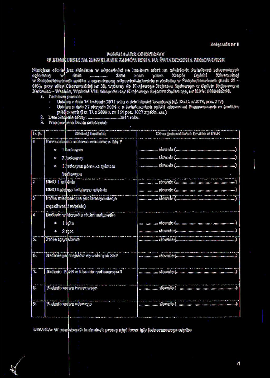Załącznik nr l FORMULARZ OFERTOWY W KOŃ KURSIE NA UDZIELENIE ZAMÓWIENIA NA ŚWIADCZENIA ZDROWOTNE Niniejsza oferta jest składana w odpowiedzi na konkurs ofert na udzielenie świadczeń zdrowotnych