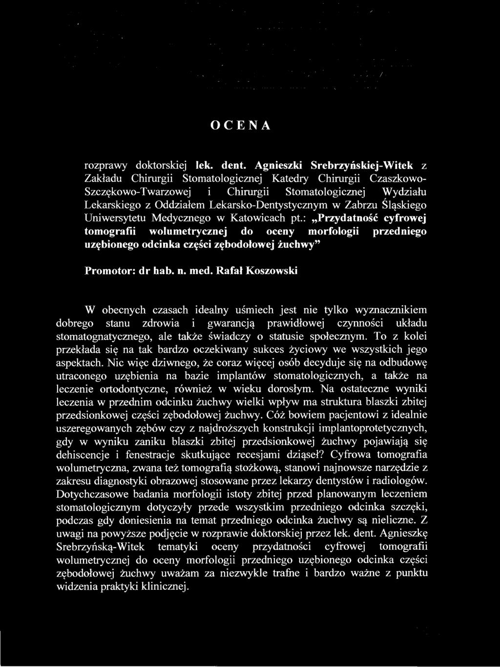 : "Przydatność cyfrowej tomografii wolumetrycznej do oceny morfologii przedniego uzębionego odcinka części zębodołowej żuchwy" Promotor: dr hab. n. med.