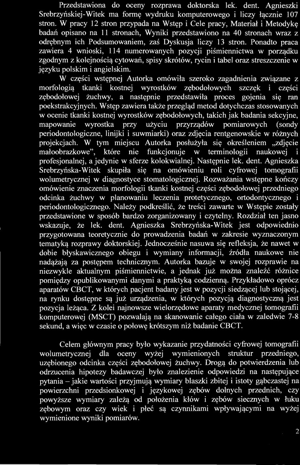 Przedstawiona do oceny rozprawa doktorska lek. dent. Agnieszki Srebrzyńskiej-Witek ma formę wydruku komputerowego i liczy łącznie 107 stron.