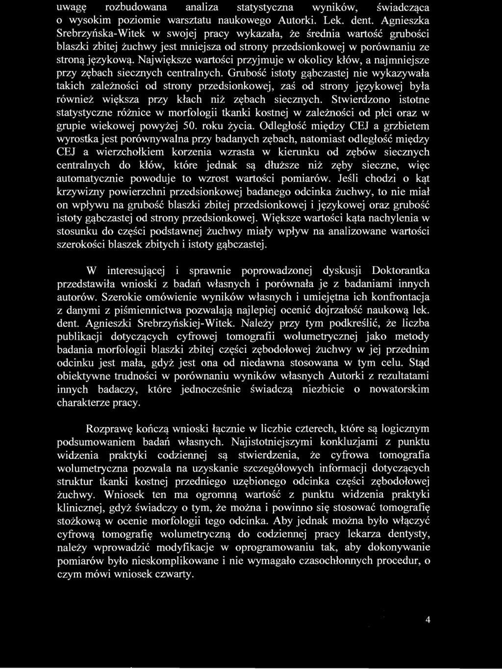 uwagę rozbudowana analiza statystyczna wyników, świadcząca o wysokim poziomie warsztatu naukowego Autorki. Lek. dent.