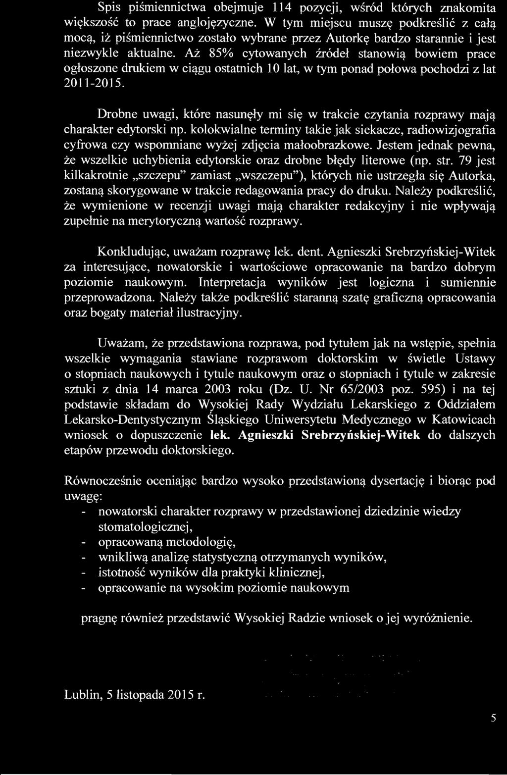 Aż 85% cytowanych źródeł stanowią bowiem prace ogłoszone drukiem w ciągu ostatnich 10 lat, w tym ponad połowa pochodzi z lat 2011-2015.