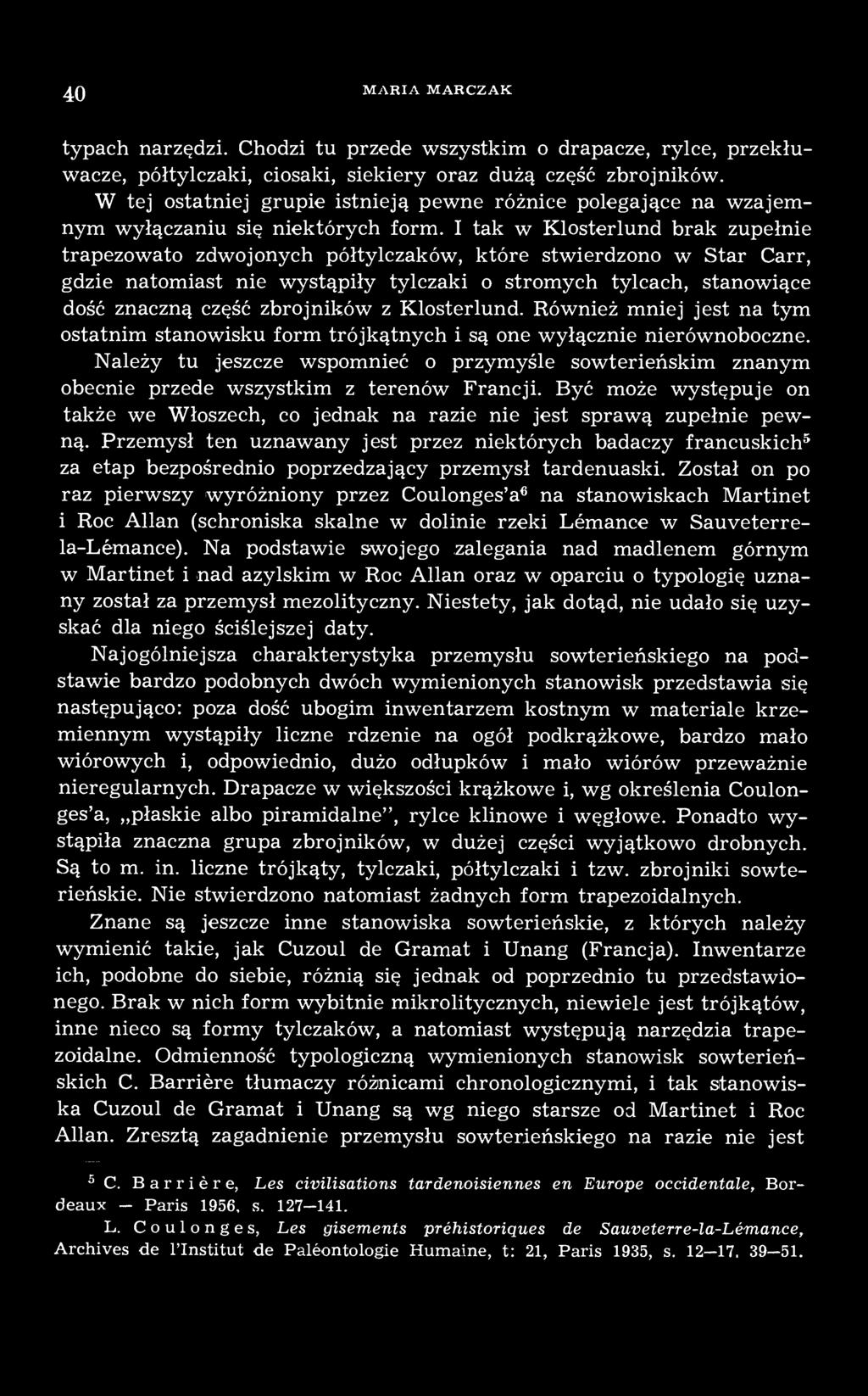 I tak w Klosterlund brak zupełnie trapezowato zdwojonych półtylczaków, które stwierdzono w Star Carr, gdzie natomiast nie wystąpiły tylczaki o stromych tylcach, stanowiące dość znaczną część