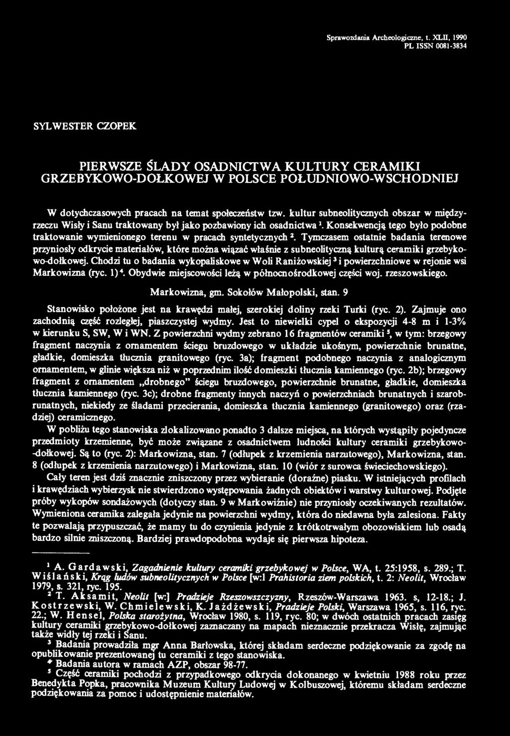 Chodzi tu o badania wykopaliskowe w Woli Raniżowskiej 3 i powierzchniowe w rejonie wsi Markowi zna (ryc. I) 4. Obydwie miejscowości leżą w północnośrodkowej części woj. rzeszowskiego. Markowizna, gm.