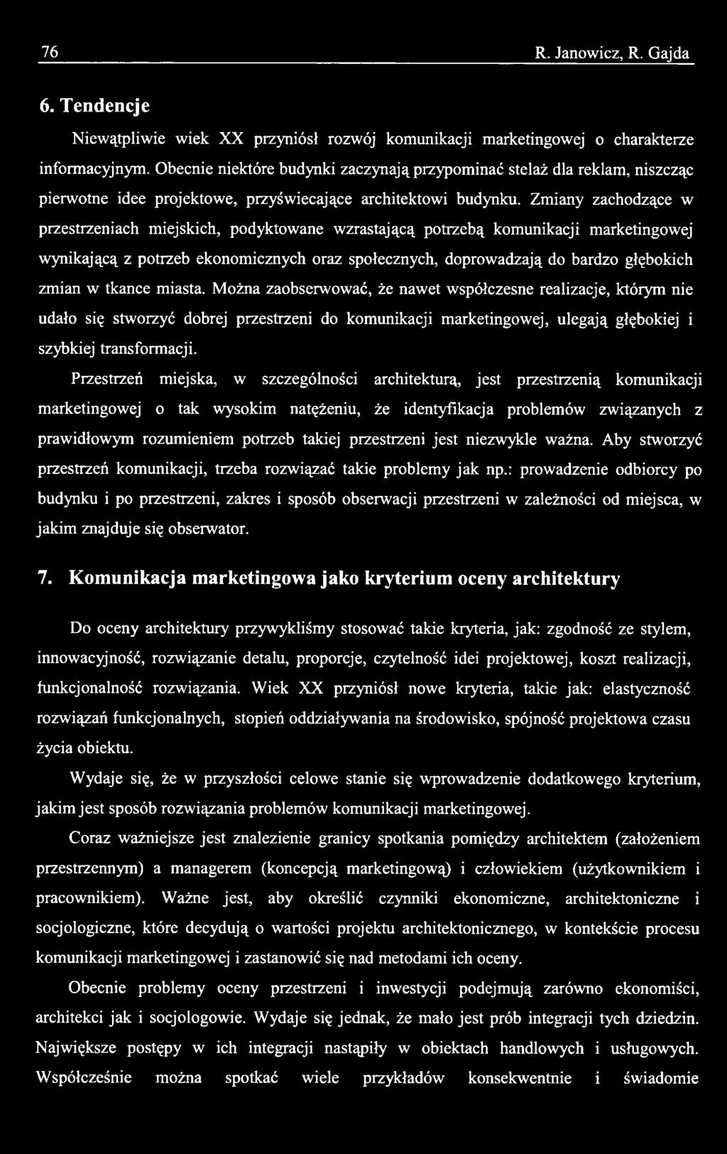 Przestrzeń miejska, w szczególności architekturą, jest przestrzenią komunikacji marketingowej o tak wysokim natężeniu, że identyfikacja problemów związanych z prawidłowym rozumieniem potrzeb takiej