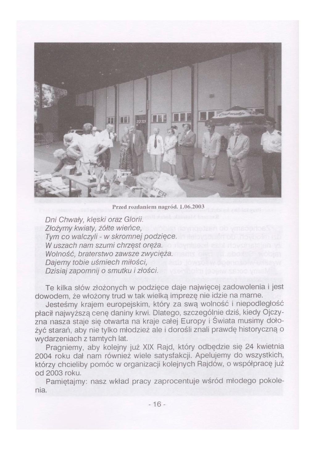 Przed rozdaniem nagród. 1.06.2003 Dni Chwały, klęski oraz Glorii. Złożymy kwiaty, żółte wieńce, Tym co walczyli - w skromnej podzięce. IV uszach nam szumi chrzęst oręża.