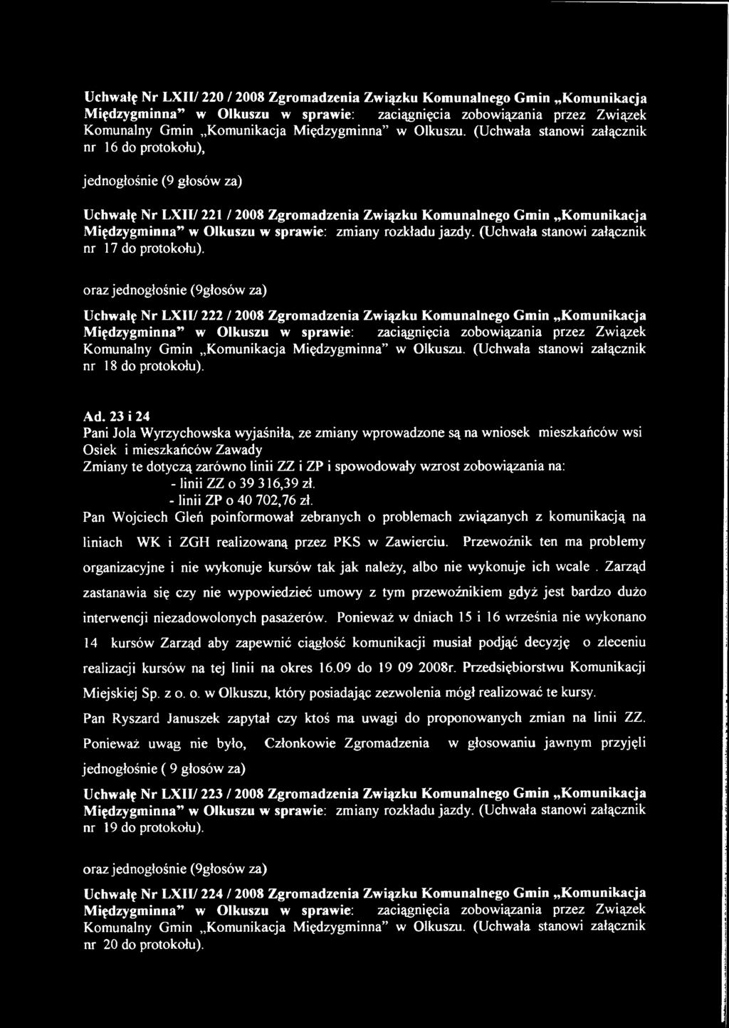 oraz jednogłośnie (9głosów za) Uchwałę Nr LXII/ 222 / 2008 Zgromadzenia Związku Komunalnego Gmin Komunikacja Międzygminna w Olkuszu w sprawie: zaciągnięcia zobowiązania przez Związek nr 18 do