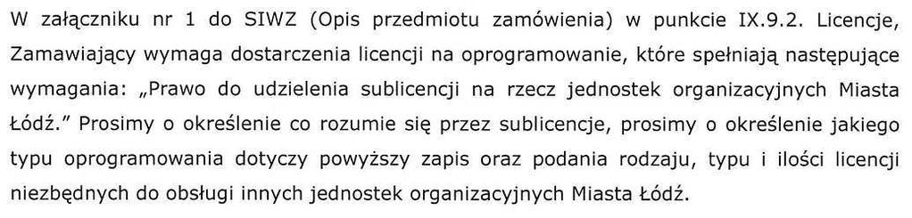 systemu. Pytanie 40. Odpowiedź 40. Zamawiający nie oczekuje dodatkowych ilości licencji ponad te określone w: punkcie IX.9.3.10.