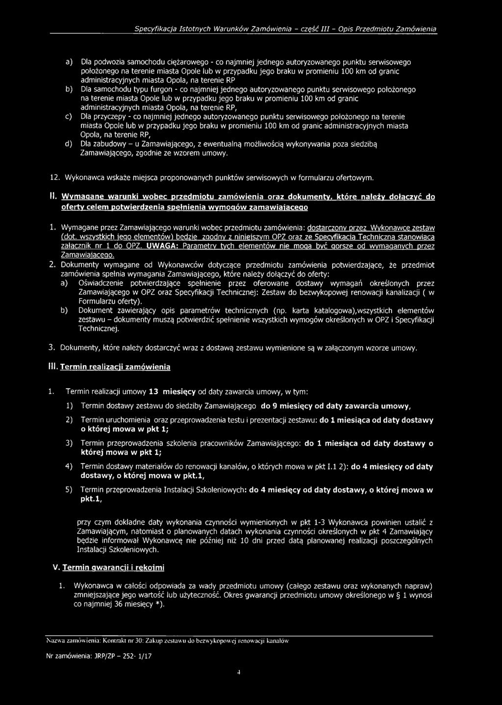 promieniu 100 km od granic administracyjnych miasta Opola, na terenie RP, c) Dla przyczepy - co najmniej jednego autoryzowanego punktu serwisowego położonego na terenie miasta Opole lub w przypadku