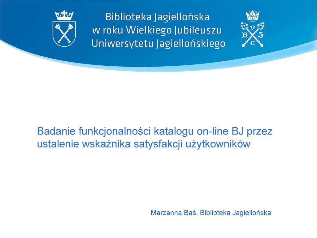 Biblioteka Jagiellońska w roku Wielkiego Jubileuszu Uniwersytetu Jagiellońskiego Badanie funkcjonalności