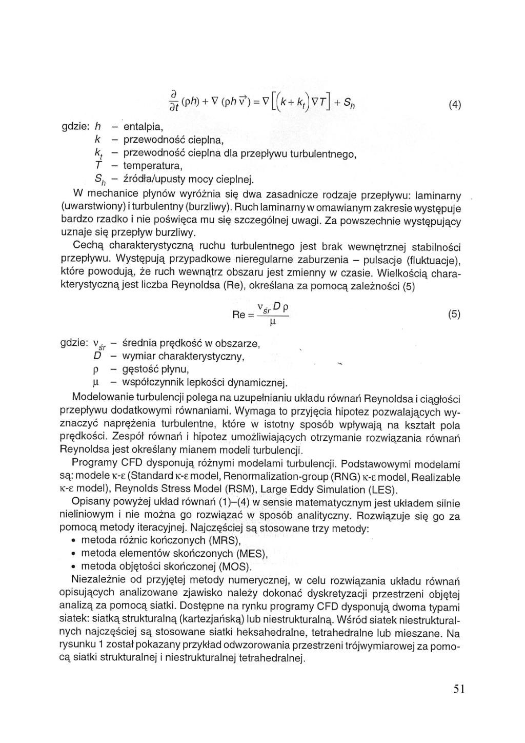 gdzie:- entalpia, - przewodność cieplna, - przewodność cieplna dla przepływu turbulentnego, - temperatura, - źródła/upusty mocy cieplnej.